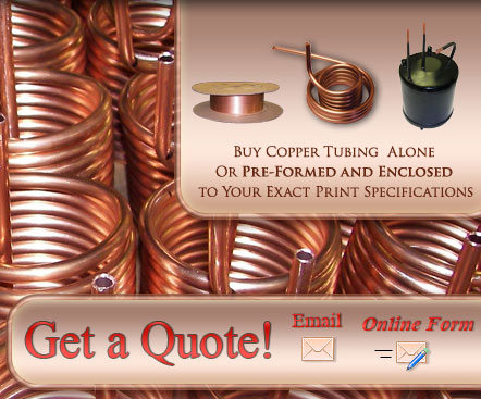 Buy Copper Tubing Alone Or Pre-Formed And Enclosed To Your Exact Print Specifications Get a Quote! Email | Online Form